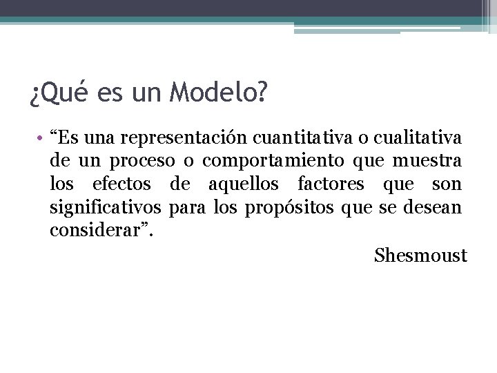 ¿Qué es un Modelo? • “Es una representación cuantitativa o cualitativa de un proceso