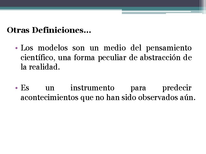 Otras Definiciones… • Los modelos son un medio del pensamiento científico, una forma peculiar