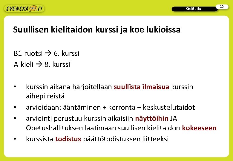 Kielitaito Suullisen kielitaidon kurssi ja koe lukioissa B 1 -ruotsi 6. kurssi A-kieli 8. Kielitaito Suullisen kielitaidon kurssi ja koe lukioissa B 1 -ruotsi 6. kurssi A-kieli 8.