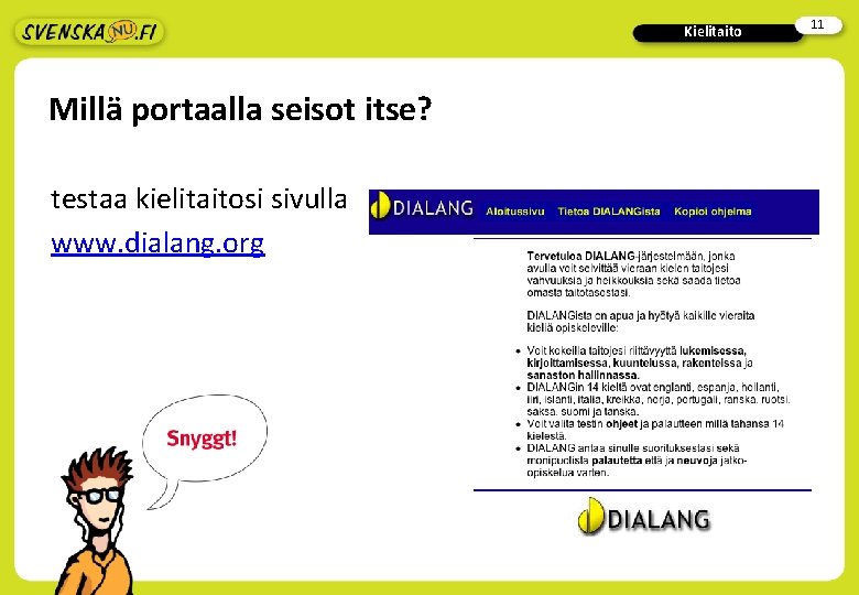 Kielitaito Millä portaalla seisot itse? testaa kielitaitosi sivulla www. dialang. org 11 Kielitaito Millä portaalla seisot itse? testaa kielitaitosi sivulla www. dialang. org 11
