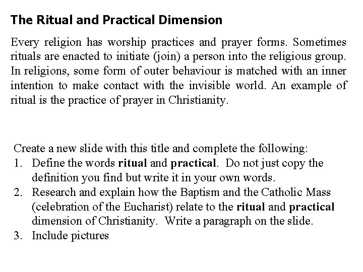 The Ritual and Practical Dimension Every religion has worship practices and prayer forms. Sometimes