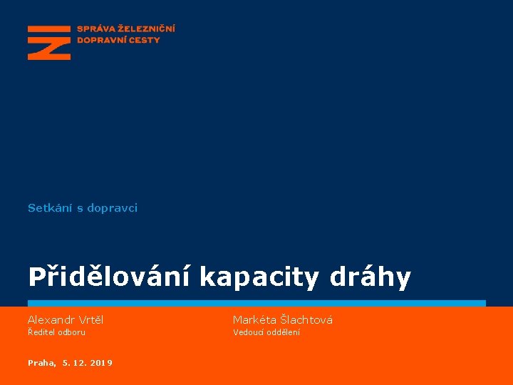 Setkání s dopravci Přidělování kapacity dráhy Alexandr Vrtěl Markéta Šlachtová Ředitel odboru Vedoucí oddělení