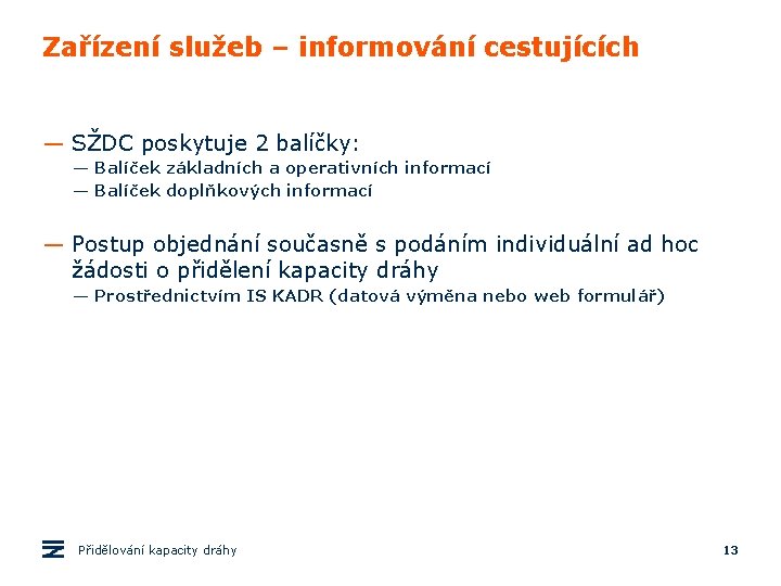 Zařízení služeb – informování cestujících — SŽDC poskytuje 2 balíčky: — Balíček základních a