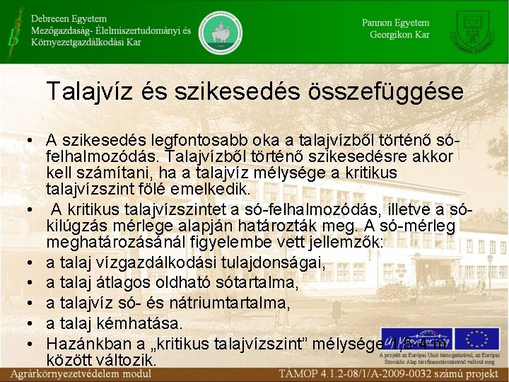 Talajvíz és szikesedés összefüggése • A szikesedés legfontosabb oka a talajvízből történő sófelhalmozódás. Talajvízből