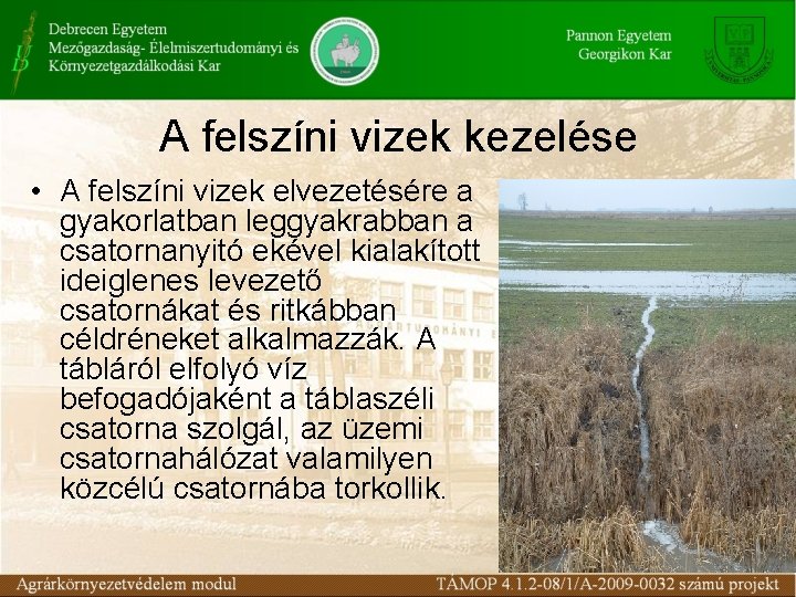 A felszíni vizek kezelése • A felszíni vizek elvezetésére a gyakorlatban leggyakrabban a csatornanyitó