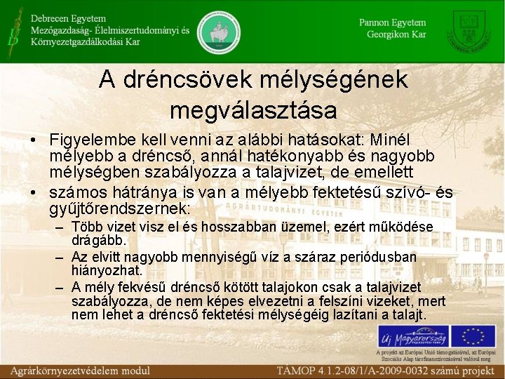 A dréncsövek mélységének megválasztása • Figyelembe kell venni az alábbi hatásokat: Minél mélyebb a A dréncsövek mélységének megválasztása • Figyelembe kell venni az alábbi hatásokat: Minél mélyebb a
