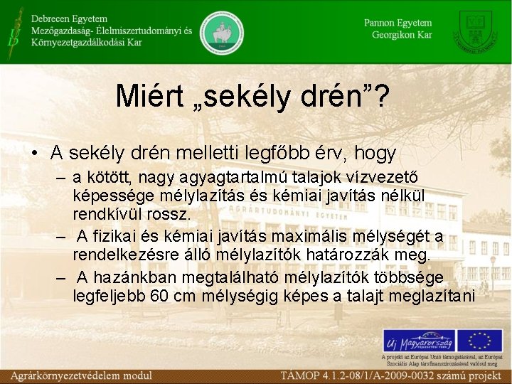 Miért „sekély drén”? • A sekély drén melletti legfőbb érv, hogy – a kötött,