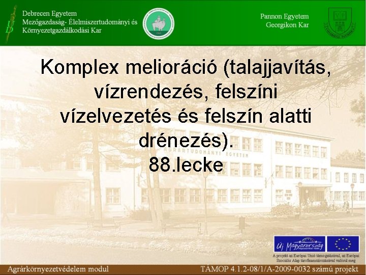 Komplex melioráció (talajjavítás, vízrendezés, felszíni vízelvezetés és felszín alatti drénezés). 88. lecke Komplex melioráció (talajjavítás, vízrendezés, felszíni vízelvezetés és felszín alatti drénezés). 88. lecke