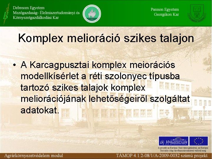 Komplex melioráció szikes talajon • A Karcagpusztai komplex meiorációs modellkísérlet a réti szolonyec típusba Komplex melioráció szikes talajon • A Karcagpusztai komplex meiorációs modellkísérlet a réti szolonyec típusba