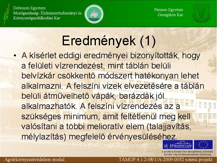 Eredmények (1) • A kísérlet eddigi eredményei bizonyították, hogy a felületi vízrendezést, mint táblán