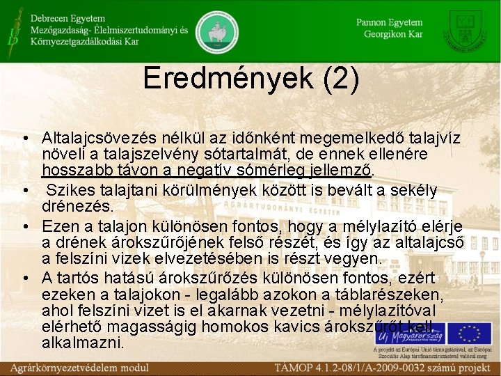 Eredmények (2) • Altalajcsövezés nélkül az időnként megemelkedő talajvíz növeli a talajszelvény sótartalmát, de Eredmények (2) • Altalajcsövezés nélkül az időnként megemelkedő talajvíz növeli a talajszelvény sótartalmát, de