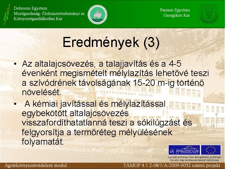 Eredmények (3) • Az altalajcsövezés, a talajjavítás és a 4 -5 évenként megismételt mélylazítás