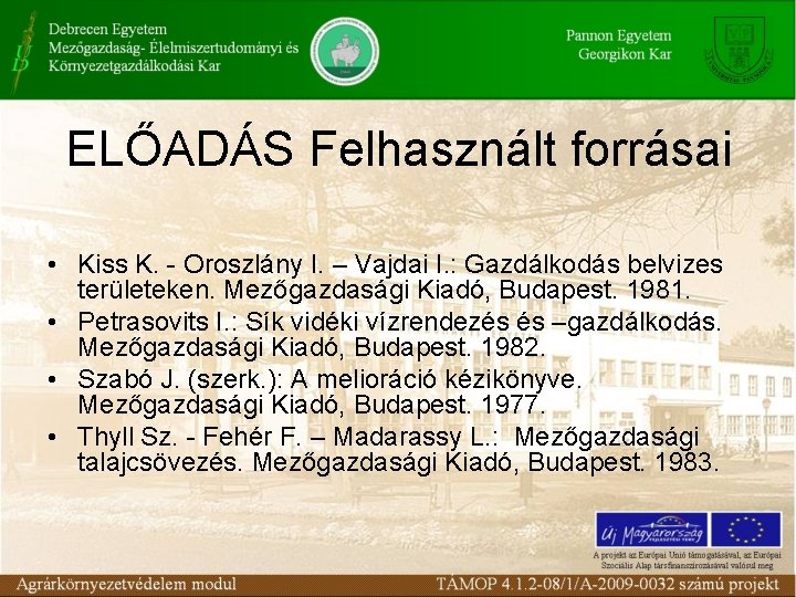 ELŐADÁS Felhasznált forrásai • Kiss K. - Oroszlány I. – Vajdai I. : Gazdálkodás ELŐADÁS Felhasznált forrásai • Kiss K. - Oroszlány I. – Vajdai I. : Gazdálkodás