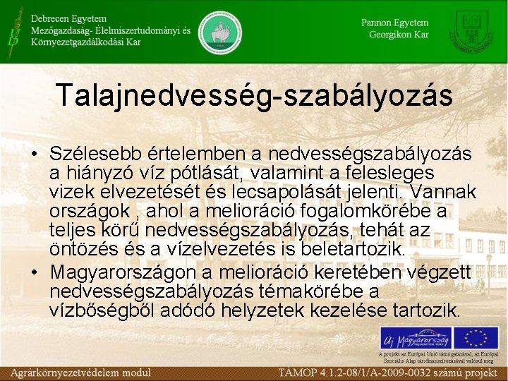 Talajnedvesség-szabályozás • Szélesebb értelemben a nedvességszabályozás a hiányzó víz pótlását, valamint a felesleges vizek