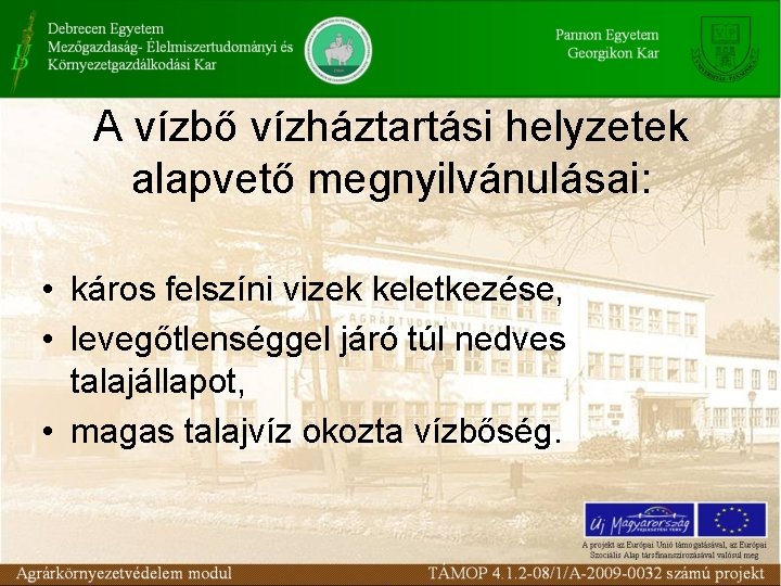 A vízbő vízháztartási helyzetek alapvető megnyilvánulásai: • káros felszíni vizek keletkezése, • levegőtlenséggel járó