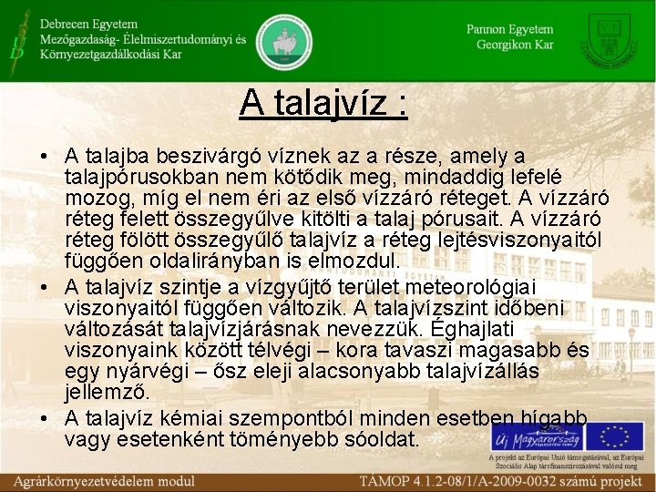 A talajvíz : • A talajba beszivárgó víznek az a része, amely a talajpórusokban A talajvíz : • A talajba beszivárgó víznek az a része, amely a talajpórusokban