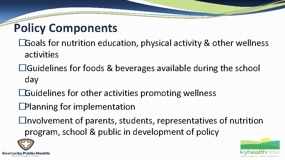 Policy Components �Goals for nutrition education, physical activity & other wellness activities �Guidelines for