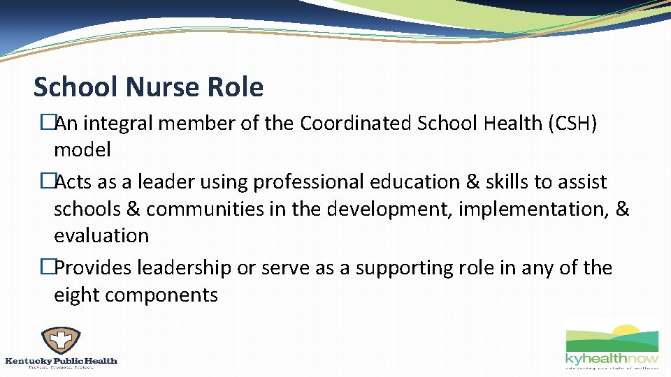 School Nurse Role �An integral member of the Coordinated School Health (CSH) model �Acts