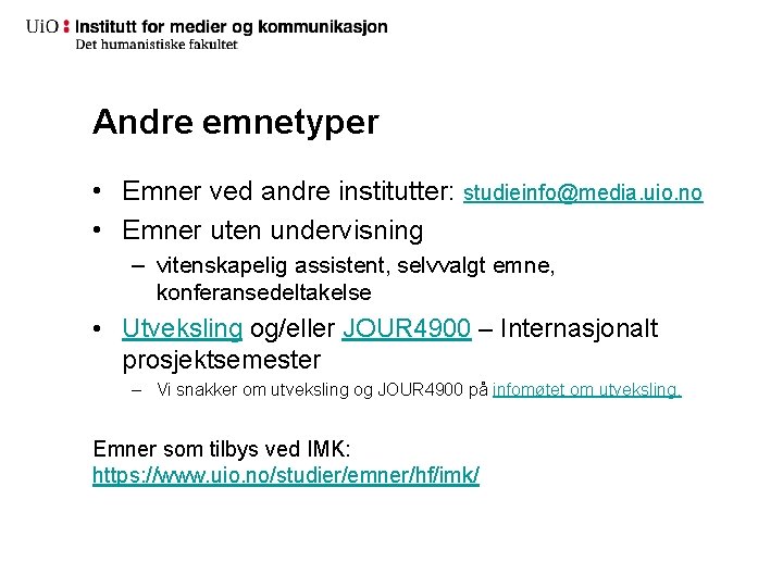 Andre emnetyper • Emner ved andre institutter: studieinfo@media. uio. no • Emner uten undervisning Andre emnetyper • Emner ved andre institutter: studieinfo@media. uio. no • Emner uten undervisning