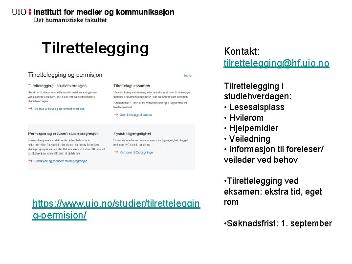 Tilrettelegging Kontakt: tilrettelegging@hf. uio. no Tilrettelegging i studiehverdagen: • Lesesalsplass • Hvilerom • Hjelpemidler Tilrettelegging Kontakt: tilrettelegging@hf. uio. no Tilrettelegging i studiehverdagen: • Lesesalsplass • Hvilerom • Hjelpemidler