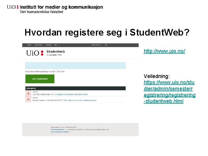Hvordan registere seg i Student. Web? http: //www. uio. no/ Veiledning: https: //www. uio. Hvordan registere seg i Student. Web? http: //www. uio. no/ Veiledning: https: //www. uio.
