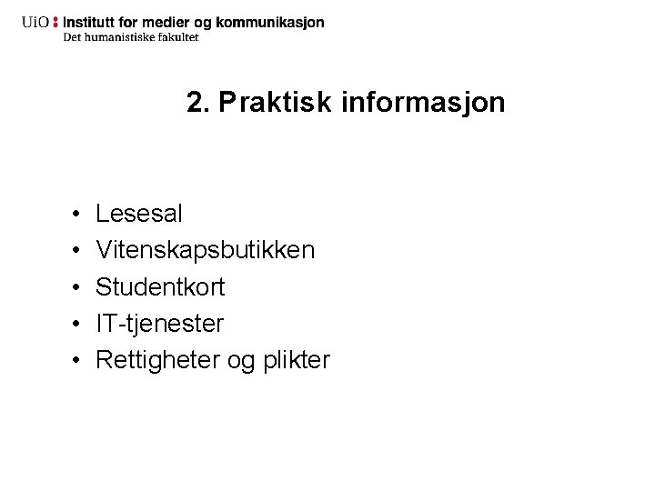 2. Praktisk informasjon • • • Lesesal Vitenskapsbutikken Studentkort IT-tjenester Rettigheter og plikter 2. Praktisk informasjon • • • Lesesal Vitenskapsbutikken Studentkort IT-tjenester Rettigheter og plikter