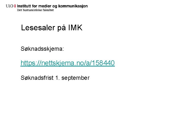 Lesesaler på IMK Søknadsskjema: https: //nettskjema. no/a/158440 Søknadsfrist 1. september Lesesaler på IMK Søknadsskjema: https: //nettskjema. no/a/158440 Søknadsfrist 1. september