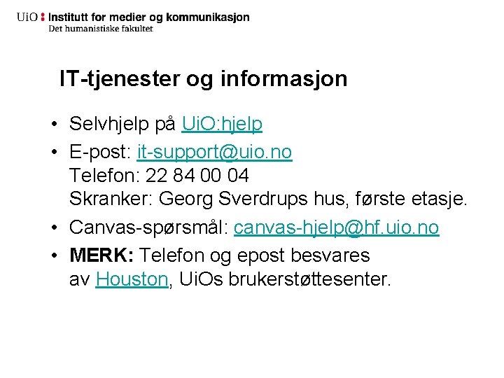 IT-tjenester og informasjon • Selvhjelp på Ui. O: hjelp • E-post: it-support@uio. no Telefon: IT-tjenester og informasjon • Selvhjelp på Ui. O: hjelp • E-post: it-support@uio. no Telefon: