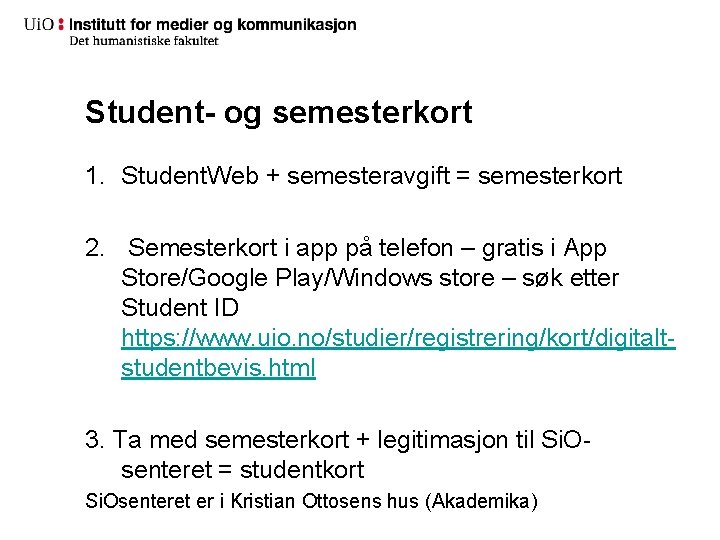 Student- og semesterkort 1. Student. Web + semesteravgift = semesterkort 2. Semesterkort i app Student- og semesterkort 1. Student. Web + semesteravgift = semesterkort 2. Semesterkort i app