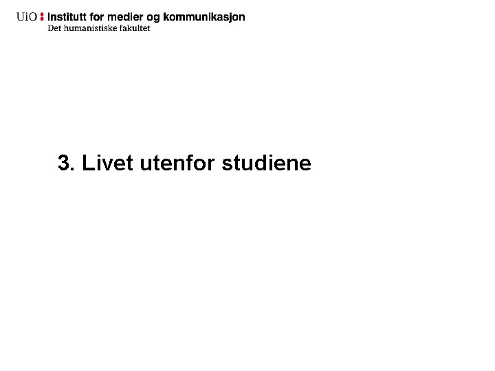 3. Livet utenfor studiene 3. Livet utenfor studiene