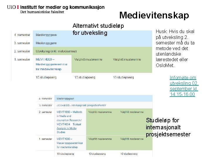 Medievitenskap Alternativt studieløp for utveksling Husk: Hvis du skal på utveksling 2. semester må Medievitenskap Alternativt studieløp for utveksling Husk: Hvis du skal på utveksling 2. semester må