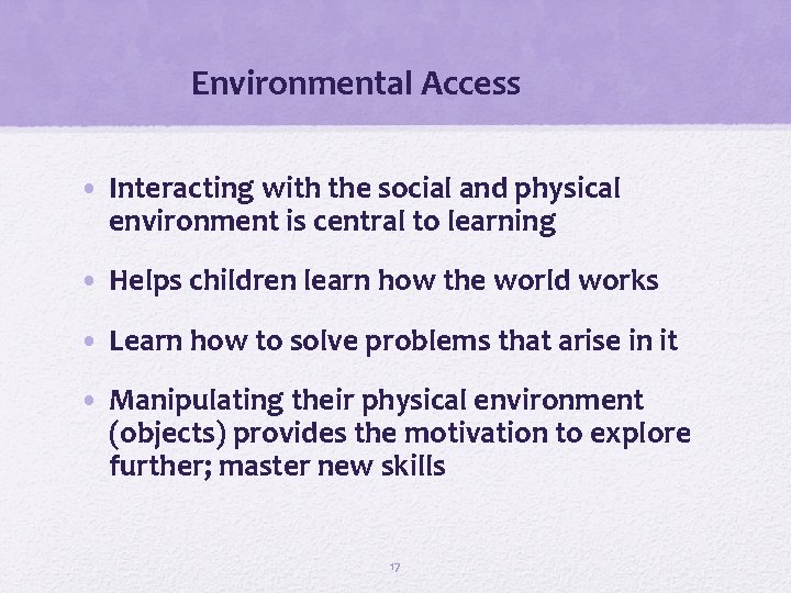 Environmental Access • Interacting with the social and physical environment is central to learning