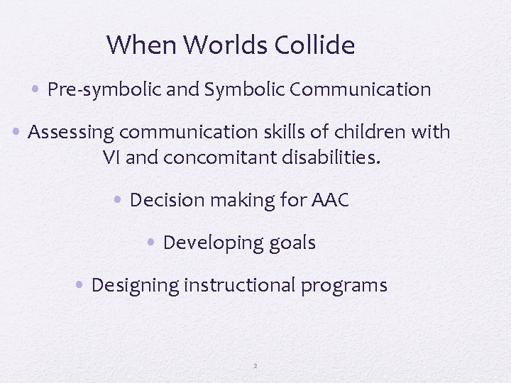 When Worlds Collide • Pre-symbolic and Symbolic Communication • Assessing communication skills of children