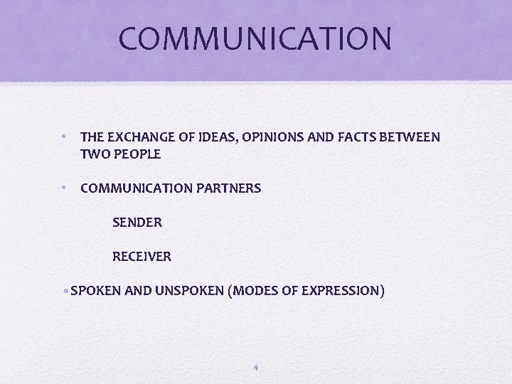 COMMUNICATION • THE EXCHANGE OF IDEAS, OPINIONS AND FACTS BETWEEN TWO PEOPLE • COMMUNICATION