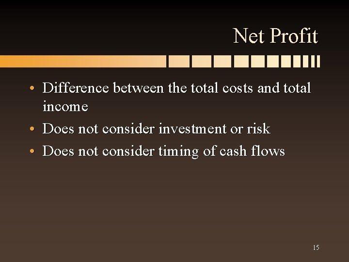 Net Profit • Difference between the total costs and total income • Does not