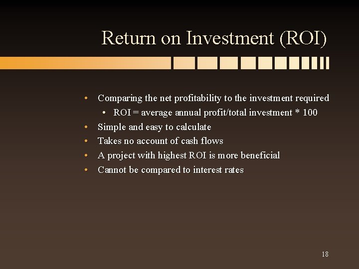 Return on Investment (ROI) • Comparing the net profitability to the investment required •