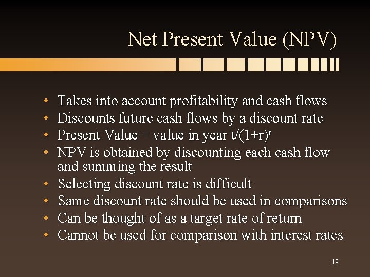 Net Present Value (NPV) • • Takes into account profitability and cash flows Discounts