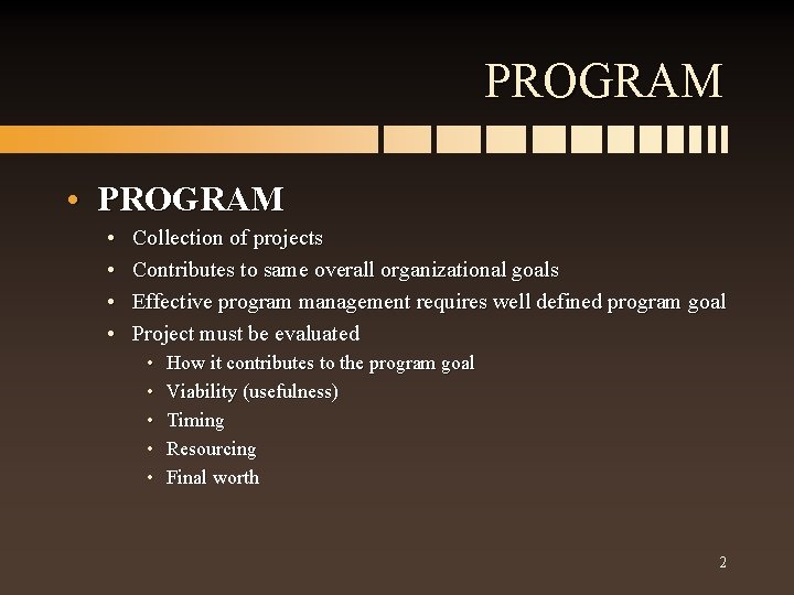 PROGRAM • • Collection of projects Contributes to same overall organizational goals Effective program