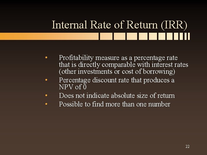 Internal Rate of Return (IRR) • • Profitability measure as a percentage rate that