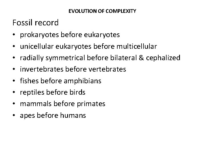 EVOLUTION OF COMPLEXITY Fossil record • • prokaryotes before eukaryotes unicellular eukaryotes before multicellular