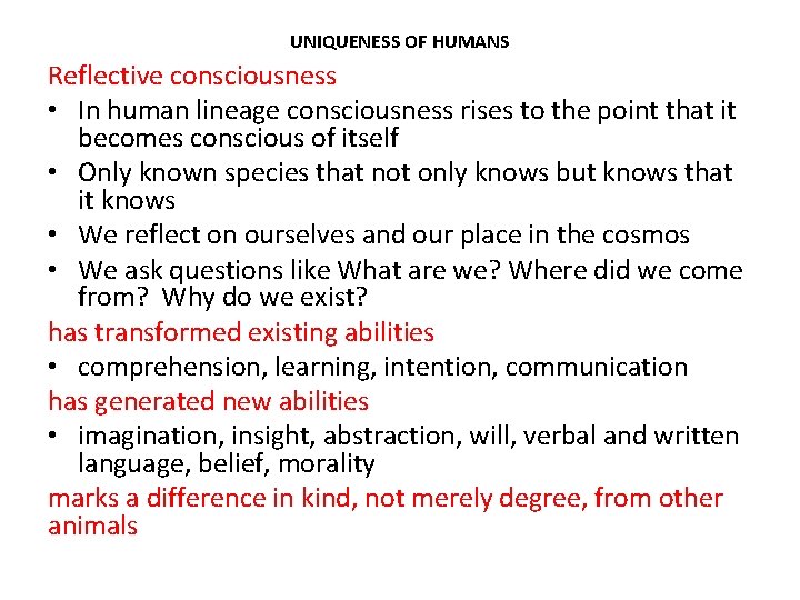 UNIQUENESS OF HUMANS Reflective consciousness • In human lineage consciousness rises to the point