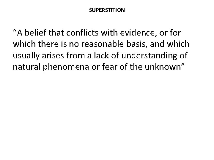 SUPERSTITION “A belief that conflicts with evidence, or for which there is no reasonable