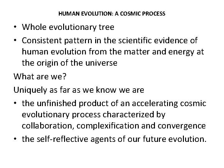 HUMAN EVOLUTION: A COSMIC PROCESS • Whole evolutionary tree • Consistent pattern in the