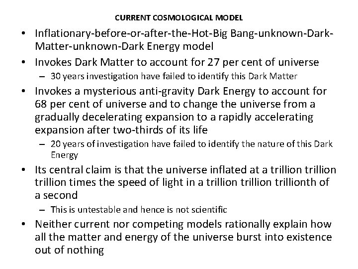 CURRENT COSMOLOGICAL MODEL • Inflationary-before-or-after-the-Hot-Big Bang-unknown-Dark. Matter-unknown-Dark Energy model • Invokes Dark Matter to
