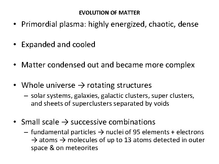 EVOLUTION OF MATTER • Primordial plasma: highly energized, chaotic, dense • Expanded and cooled