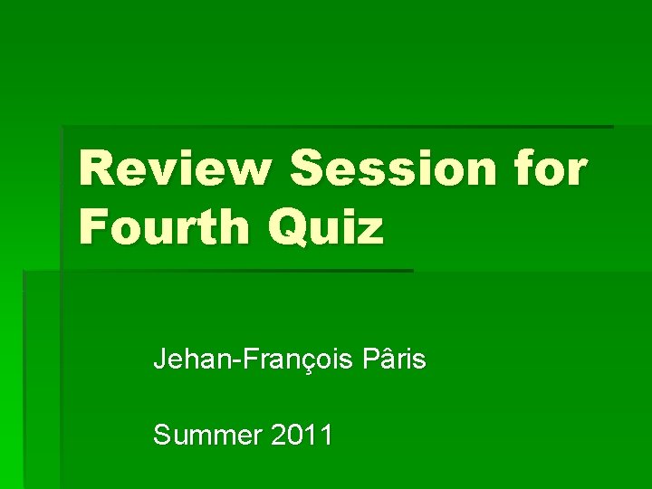 Review Session for Fourth Quiz Jehan-François Pâris Summer 2011 