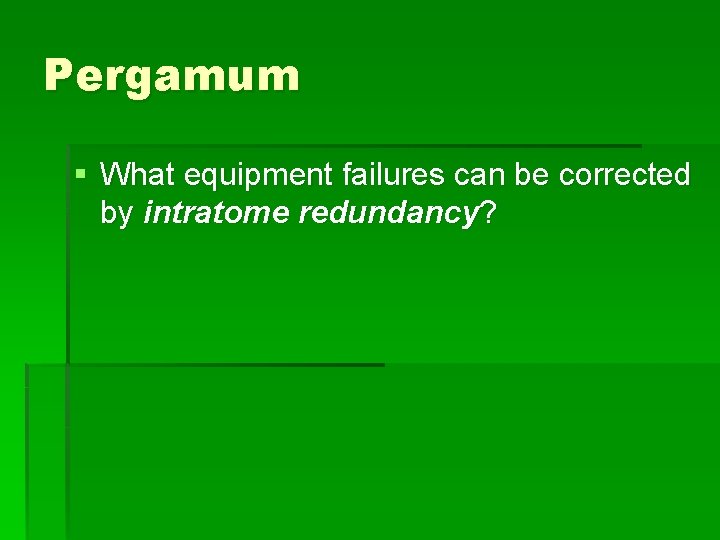Pergamum § What equipment failures can be corrected by intratome redundancy? 