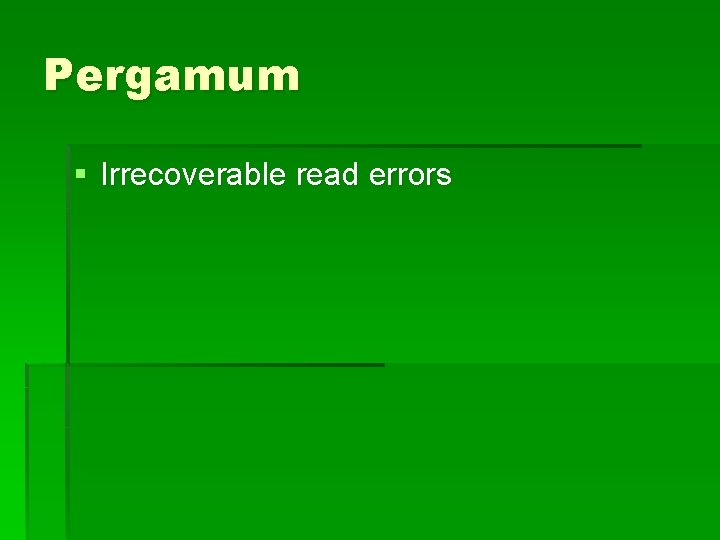 Pergamum § Irrecoverable read errors 