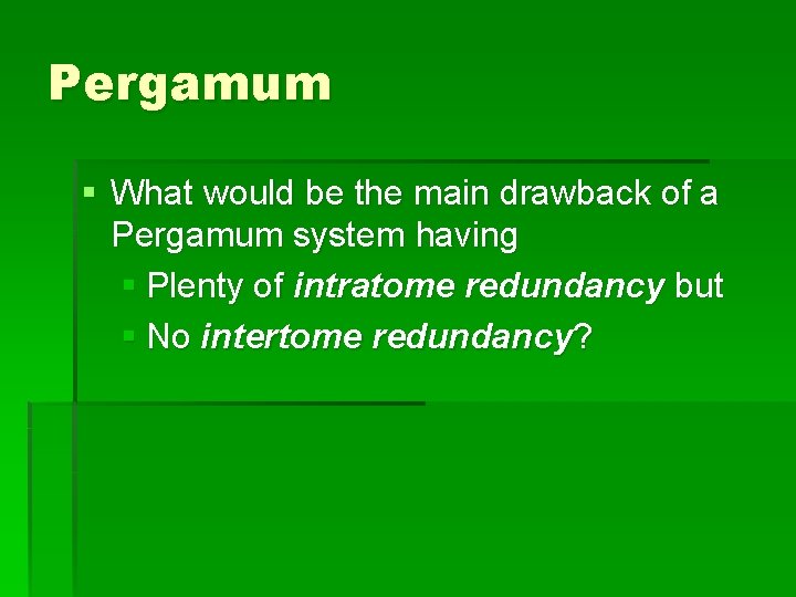 Pergamum § What would be the main drawback of a Pergamum system having §