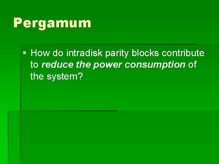 Pergamum § How do intradisk parity blocks contribute to reduce the power consumption of
